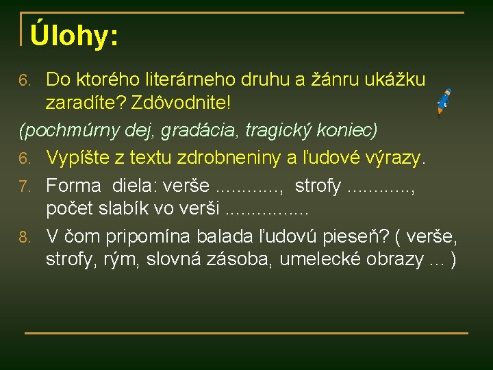 Úlohy: 6. Do ktorého literárneho druhu a žánru ukážku zaradíte? Zdôvodnite! (pochmúrny dej, gradácia,