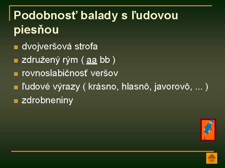 Podobnosť balady s ľudovou piesňou n n n dvojveršová strofa združený rým ( aa