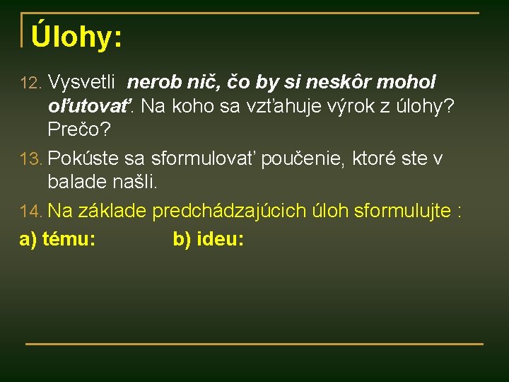 Úlohy: 12. Vysvetli nerob nič, čo by si neskôr mohol oľutovať. Na koho sa