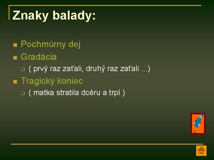 Znaky balady: n n Pochmúrny dej Gradácia q n ( prvý raz zaťali, druhý