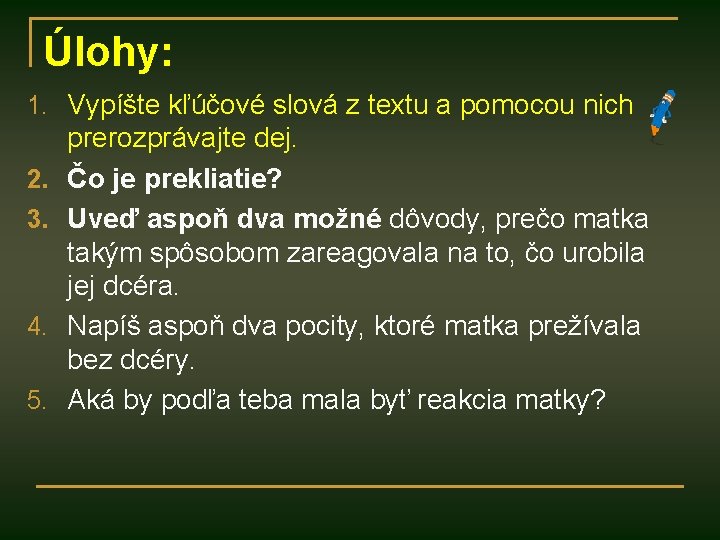 Úlohy: 1. Vypíšte kľúčové slová z textu a pomocou nich 2. 3. 4. 5.