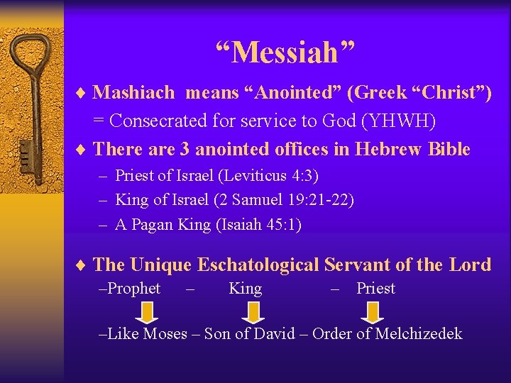 “Messiah” ¨ Mashiach means “Anointed” (Greek “Christ”) = Consecrated for service to God (YHWH)