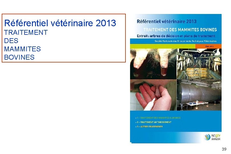 Référentiel vétérinaire 2013 TRAITEMENT DES MAMMITES BOVINES 39 