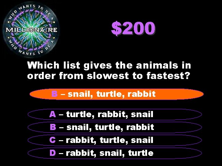 $200 Which list gives the animals in order from slowest to fastest? B –