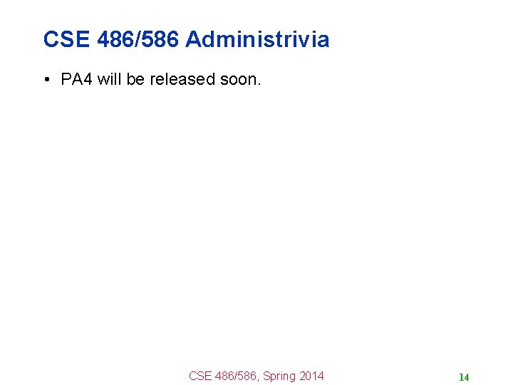 CSE 486/586 Administrivia • PA 4 will be released soon. CSE 486/586, Spring 2014 CSE 486/586 Administrivia • PA 4 will be released soon. CSE 486/586, Spring 2014