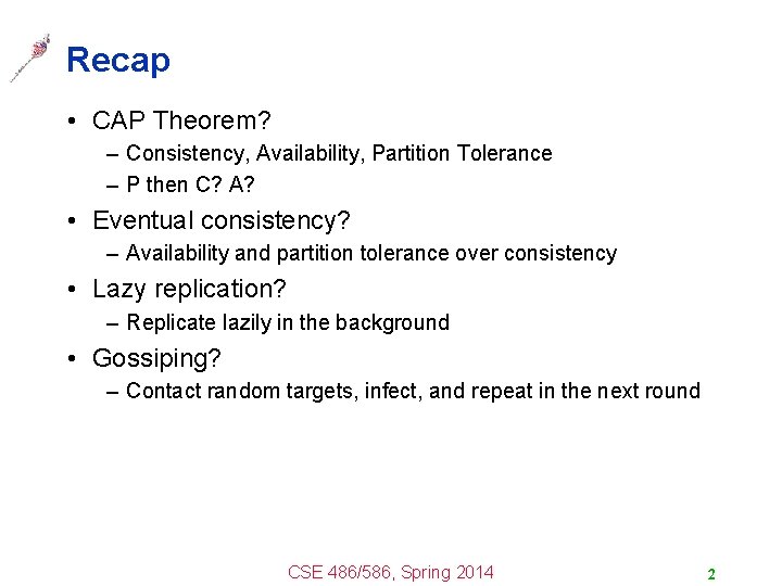 Recap • CAP Theorem? – Consistency, Availability, Partition Tolerance – P then C? A? Recap • CAP Theorem? – Consistency, Availability, Partition Tolerance – P then C? A?