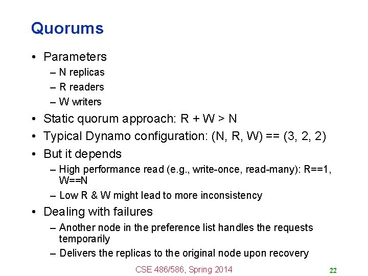 Quorums • Parameters – N replicas – R readers – W writers • Static Quorums • Parameters – N replicas – R readers – W writers • Static