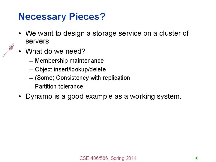 Necessary Pieces? • We want to design a storage service on a cluster of Necessary Pieces? • We want to design a storage service on a cluster of