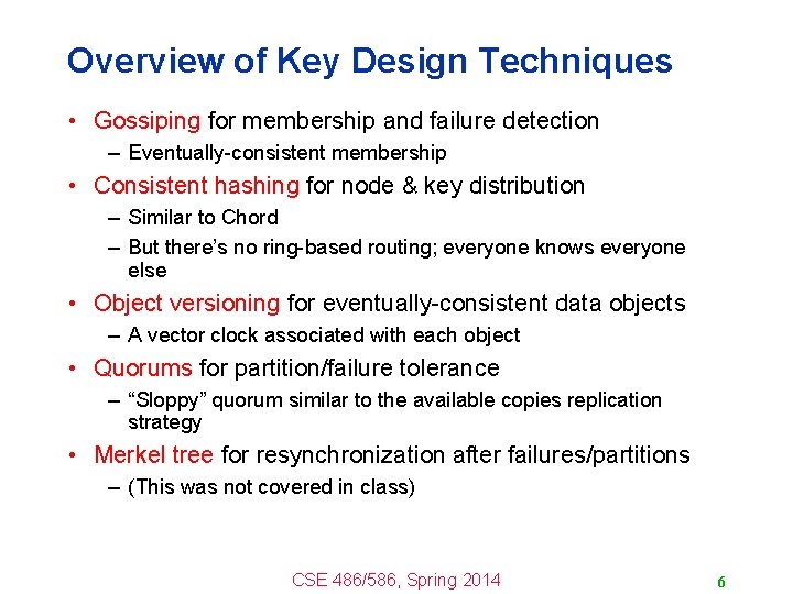 Overview of Key Design Techniques • Gossiping for membership and failure detection – Eventually-consistent Overview of Key Design Techniques • Gossiping for membership and failure detection – Eventually-consistent