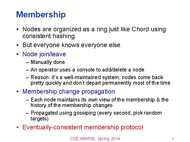 Membership • Nodes are organized as a ring just like Chord using consistent hashing Membership • Nodes are organized as a ring just like Chord using consistent hashing