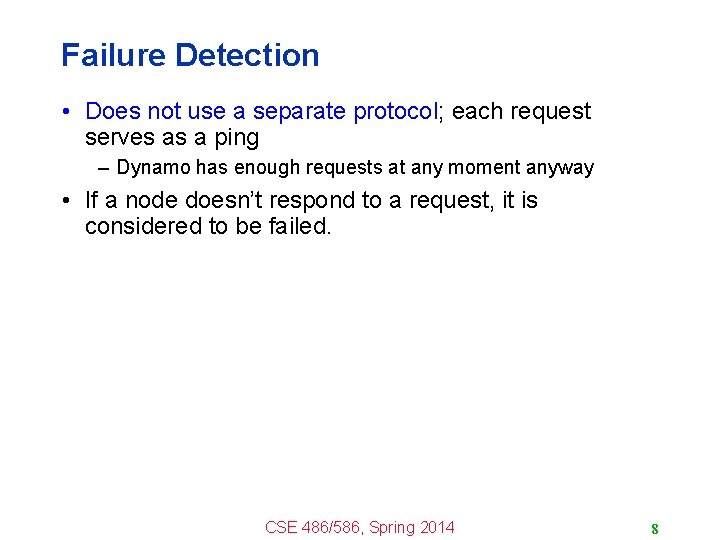 Failure Detection • Does not use a separate protocol; each request serves as a Failure Detection • Does not use a separate protocol; each request serves as a