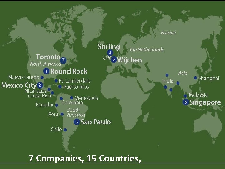 7 Companies, 15 Countries, 