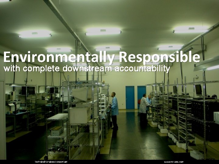 Environmentally Responsible with complete downstream accountability 