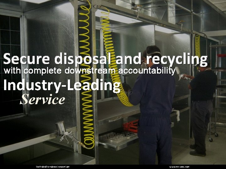 Secure disposal and recycling with complete downstream accountability Industry-Leading Service 