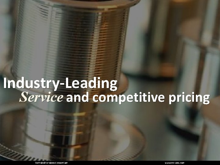 Industry-Leading Service and competitive pricing 