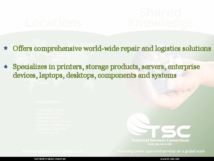 Offers comprehensive world-wide repair and logistics solutions Specializes in printers, storage products, servers, enterprise