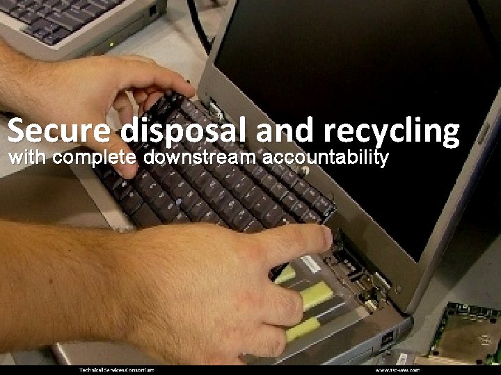 Secure disposal and recycling with complete downstream accountability 
