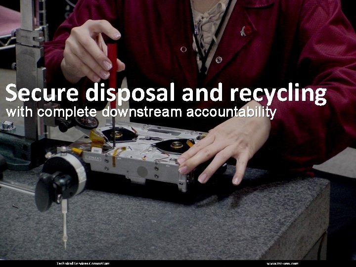 Secure disposal and recycling with complete downstream accountability 