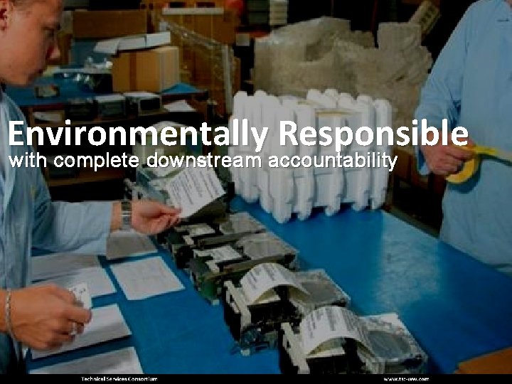 Environmentally Responsible with complete downstream accountability 