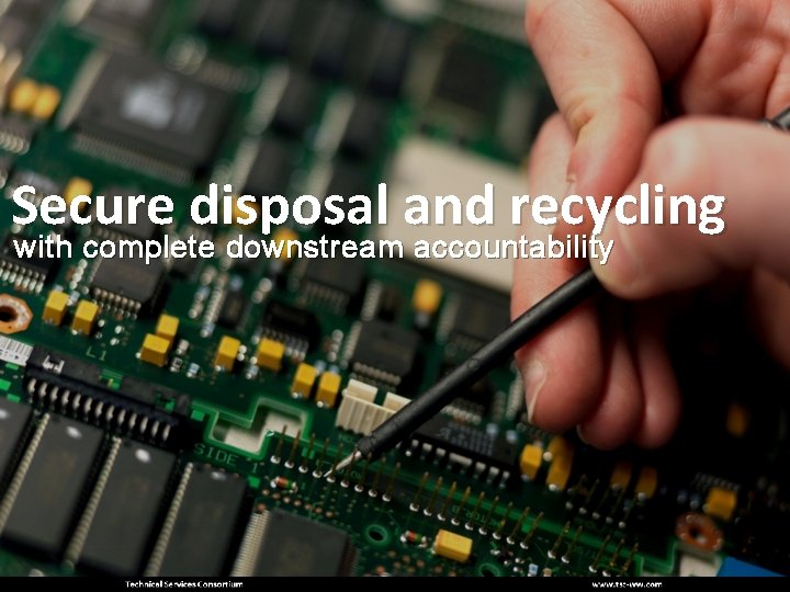 Secure disposal and recycling with complete downstream accountability 