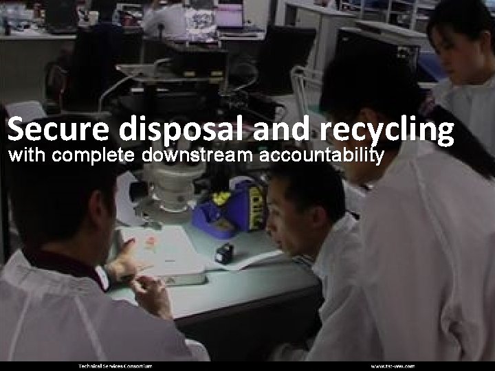 Secure disposal and recycling with complete downstream accountability 