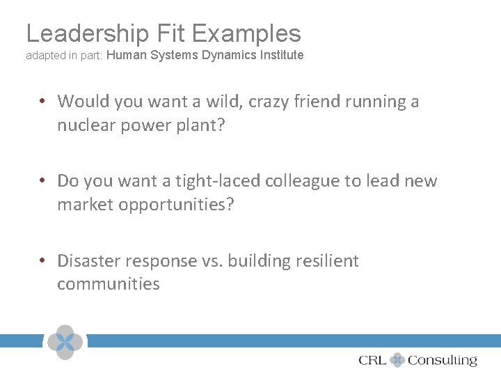 Leadership Fit Examples adapted in part: Human Systems Dynamics Institute • Would you want