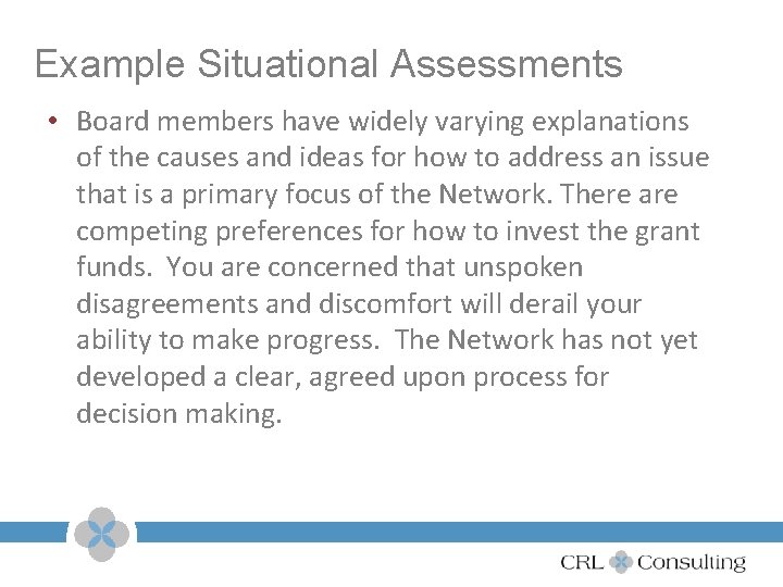 Example Situational Assessments • Board members have widely varying explanations of the causes and