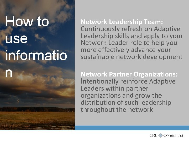 How to use informatio n Network Leadership Team: Continuously refresh on Adaptive Leadership skills