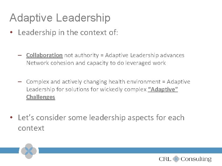 Adaptive Leadership • Leadership in the context of: – Collaboration not authority = Adaptive