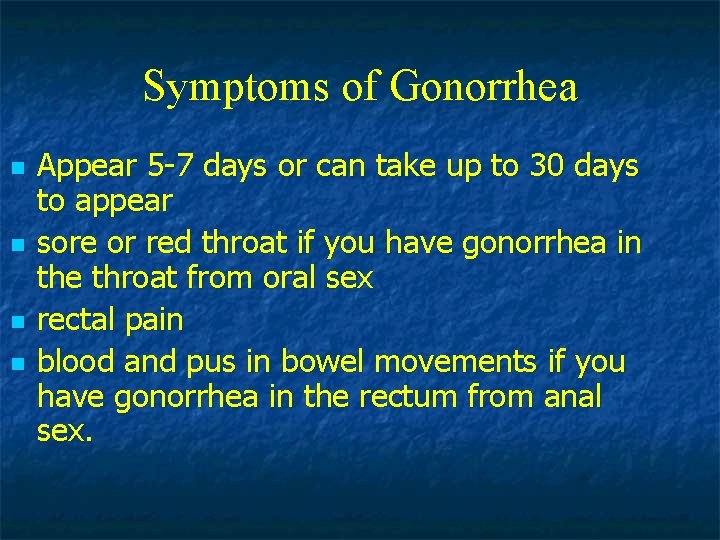Symptoms of Gonorrhea n n Appear 5 -7 days or can take up to