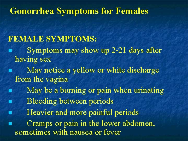 Gonorrhea Symptoms for Females FEMALE SYMPTOMS: n Symptoms may show up 2 -21 days