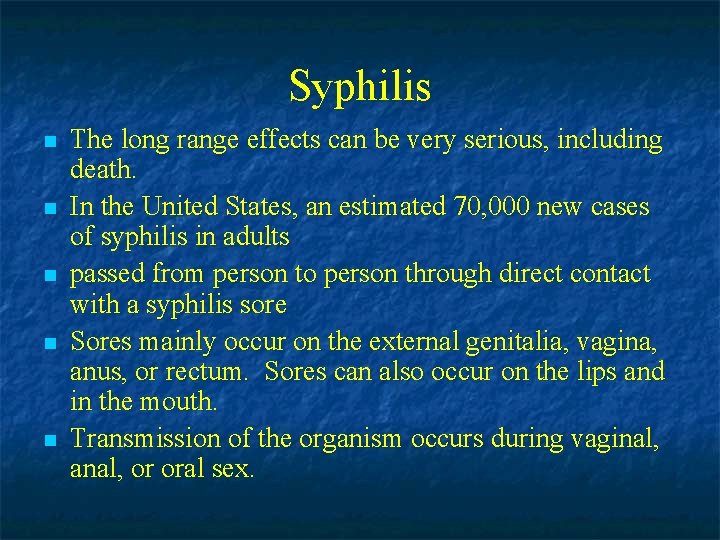 Syphilis n n n The long range effects can be very serious, including death.