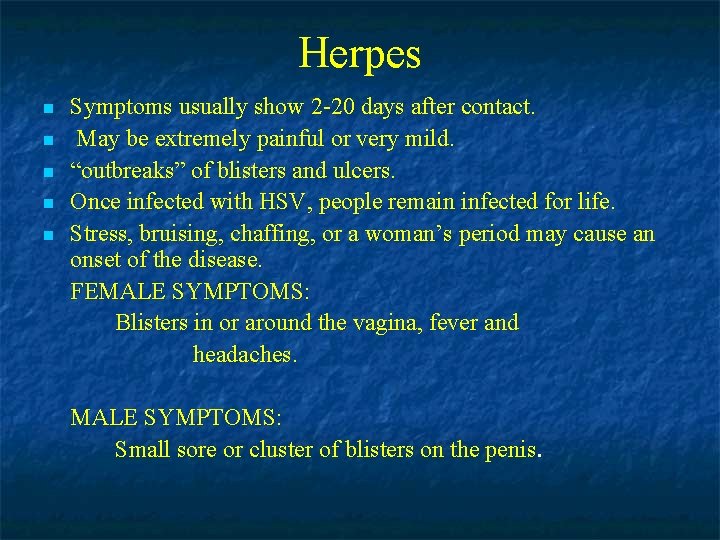 Herpes n n n Symptoms usually show 2 -20 days after contact. May be