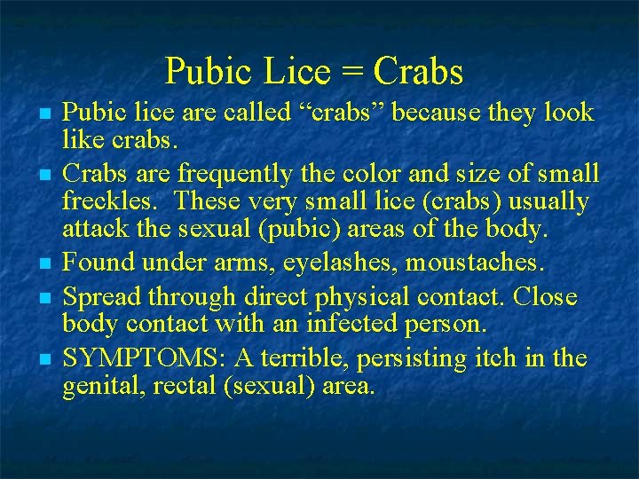 Pubic Lice = Crabs n n n Pubic lice are called “crabs” because they