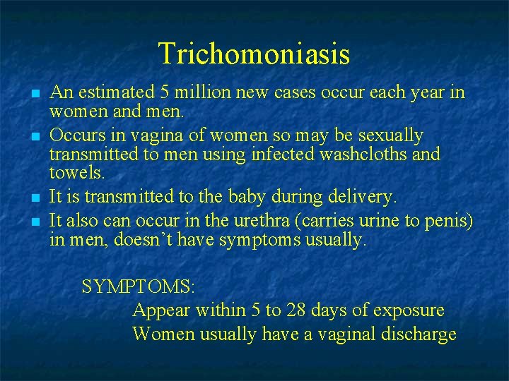 Trichomoniasis n n An estimated 5 million new cases occur each year in women