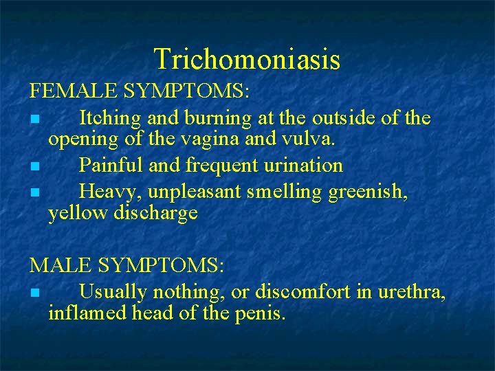 Trichomoniasis FEMALE SYMPTOMS: n Itching and burning at the outside of the opening of