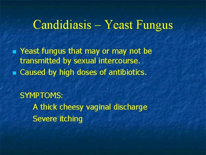Candidiasis – Yeast Fungus n n Yeast fungus that may or may not be