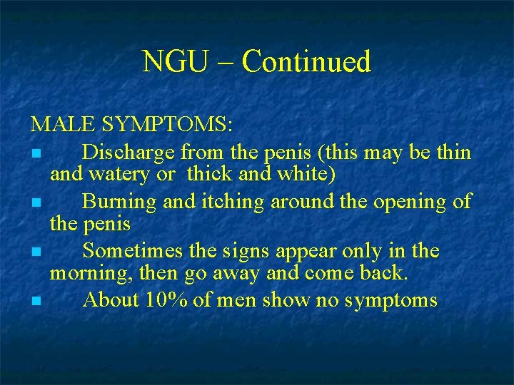 NGU – Continued MALE SYMPTOMS: n Discharge from the penis (this may be thin