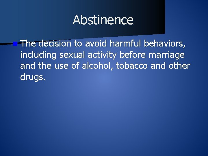 Abstinence n The decision to avoid harmful behaviors, including sexual activity before marriage and