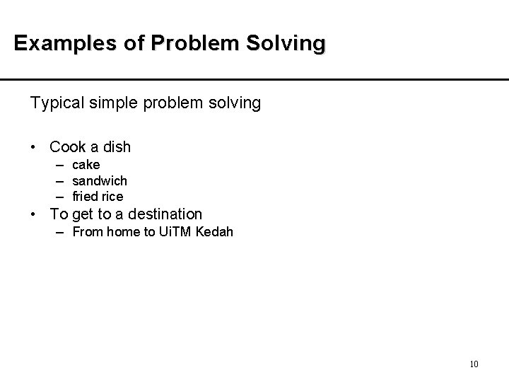 Examples of Problem Solving Typical simple problem solving • Cook a dish – cake Examples of Problem Solving Typical simple problem solving • Cook a dish – cake