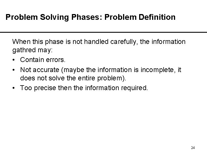 Problem Solving Phases: Problem Definition When this phase is not handled carefully, the information Problem Solving Phases: Problem Definition When this phase is not handled carefully, the information