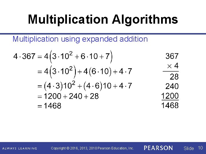 Multiplication Algorithms Multiplication using expanded addition Copyright © 2016, 2013, 2010 Pearson Education, Inc. Multiplication Algorithms Multiplication using expanded addition Copyright © 2016, 2013, 2010 Pearson Education, Inc.