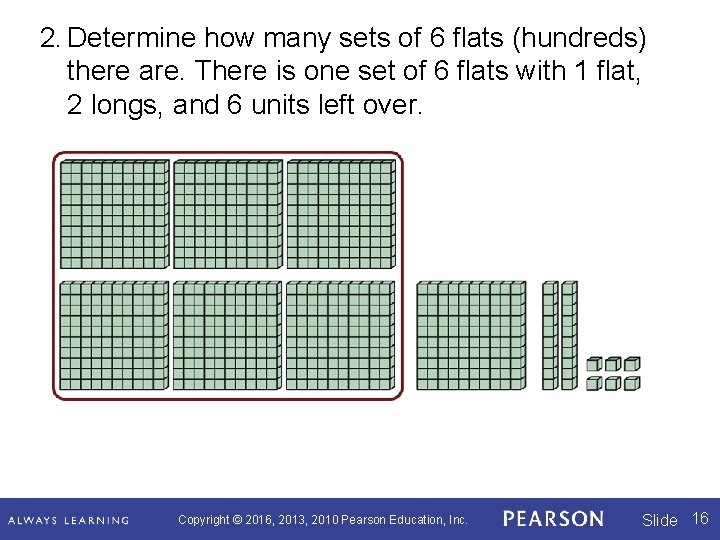 2. Determine how many sets of 6 flats (hundreds) there are. There is one