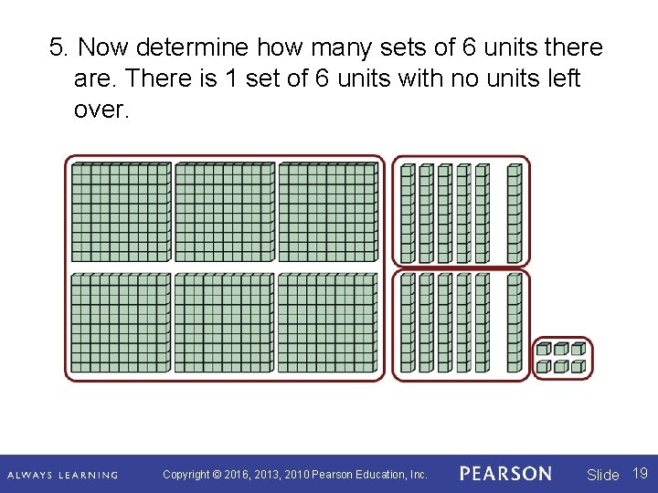5. Now determine how many sets of 6 units there are. There is 1