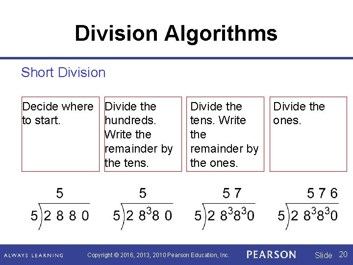 Division Algorithms Short Division Decide where Divide the to start. hundreds. Write the remainder