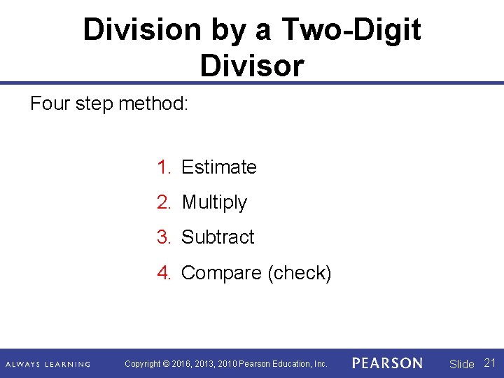 Division by a Two-Digit Divisor Four step method: 1. Estimate 2. Multiply 3. Subtract Division by a Two-Digit Divisor Four step method: 1. Estimate 2. Multiply 3. Subtract