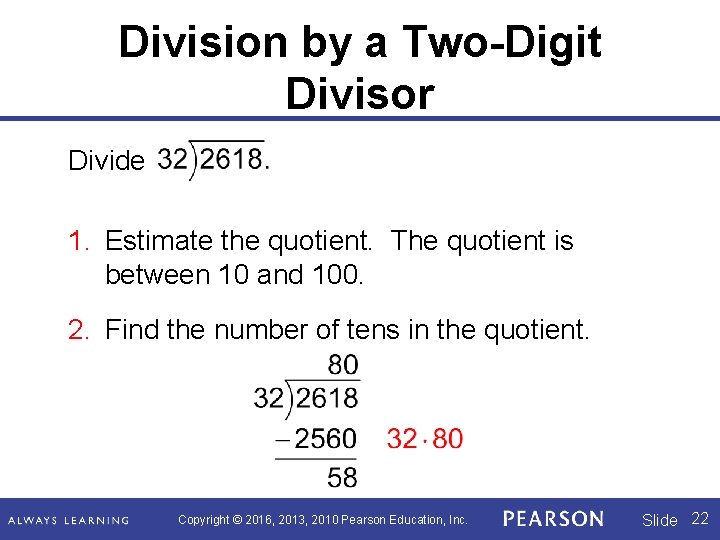 Division by a Two-Digit Divisor Divide 1. Estimate the quotient. The quotient is between