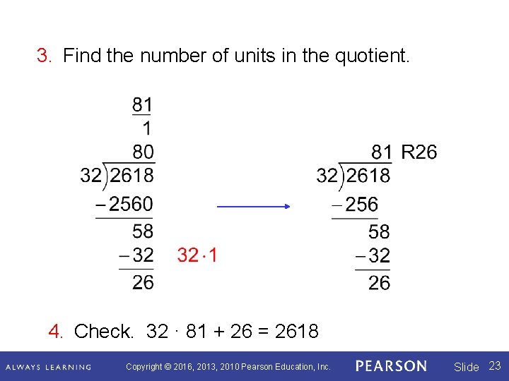3. Find the number of units in the quotient. 4. Check. 32 · 81