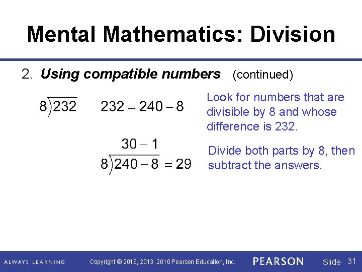 Mental Mathematics: Division 2. Using compatible numbers (continued) Look for numbers that are divisible