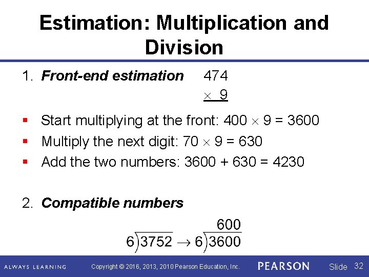 Estimation: Multiplication and Division 1. Front-end estimation 474 9 § Start multiplying at the